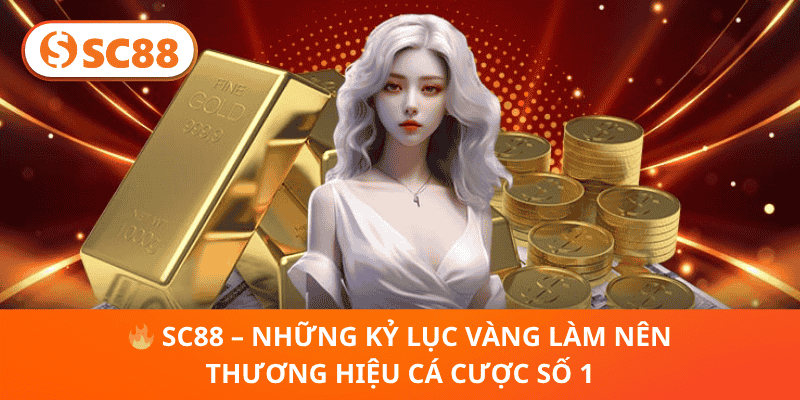  SC88 – Những Kỷ Lục Vàng Làm Nên Thương Hiệu Cá Cược Số 1